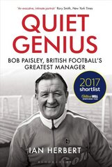 Quiet Genius: Bob Paisley, British football's greatest manager SHORTLISTED FOR THE WILLIAM HILL SPORTS BOOK OF THE YEAR 2017 цена и информация | Биографии, автобиогафии, мемуары | 220.lv
