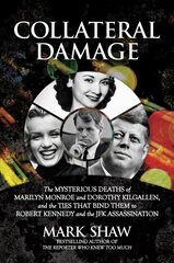 Collateral Damage: The Mysterious Deaths of Marilyn Monroe and Dorothy Kilgallen, and the Ties that Bind Them to Robert Kennedy and the JFK Assassination цена и информация | Биографии, автобиогафии, мемуары | 220.lv