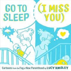 Go to Sleep (I Miss You): Cartoons from the Fog of New Parenthood cena un informācija | Biogrāfijas, autobiogrāfijas, memuāri | 220.lv