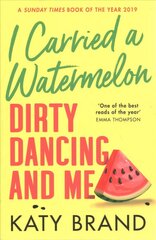 I Carried a Watermelon: Dirty Dancing and Me cena un informācija | Biogrāfijas, autobiogrāfijas, memuāri | 220.lv