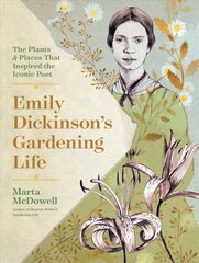 Emily Dickinson's Gardening Life: The Plants and Places That Inspired the Iconic Poet: The Plants and Places That Inspired the Iconic Poet 2nd Second Edition, Revised ed. cena un informācija | Biogrāfijas, autobiogrāfijas, memuāri | 220.lv