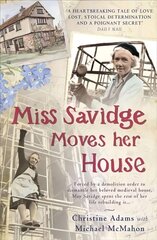 Miss Savidge Moves Her House: The Extraordinary Story of May Savidge and her House of a Lifetime цена и информация | Биографии, автобиогафии, мемуары | 220.lv