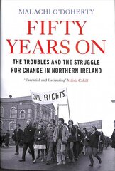 Fifty Years On: The Troubles and the Struggle for Change in Northern Ireland Main cena un informācija | Biogrāfijas, autobiogrāfijas, memuāri | 220.lv