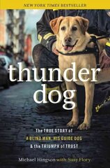 Thunder Dog: The True Story of a Blind Man, His Guide Dog, and the Triumph of Trust цена и информация | Биографии, автобиогафии, мемуары | 220.lv