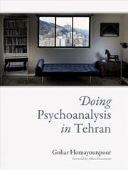 Doing Psychoanalysis in Tehran cena un informācija | Biogrāfijas, autobiogrāfijas, memuāri | 220.lv