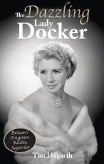 Dazzling Lady Docker: Britain's Forgotten Reality Superstar cena un informācija | Biogrāfijas, autobiogrāfijas, memuāri | 220.lv