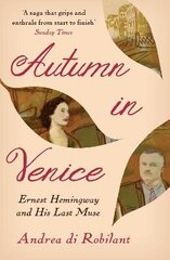 Autumn in Venice: Ernest Hemingway and His Last Muse Main цена и информация | Биографии, автобиографии, мемуары | 220.lv