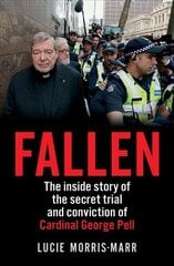 Fallen: The inside story of the secret trial and conviction of Cardinal George Pell цена и информация | Биографии, автобиогафии, мемуары | 220.lv