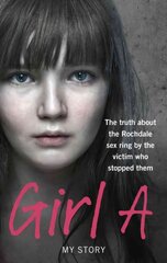 Girl A: The truth about the Rochdale sex ring by the victim who stopped them cena un informācija | Biogrāfijas, autobiogrāfijas, memuāri | 220.lv