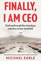 Finally, I am CEO: Getting through the oil and gas industry career minefield cena un informācija | Biogrāfijas, autobiogrāfijas, memuāri | 220.lv