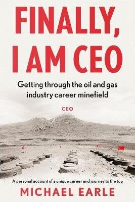 Finally, I am CEO: Getting through the oil and gas industry career minefield цена и информация | Biogrāfijas, autobiogrāfijas, memuāri | 220.lv