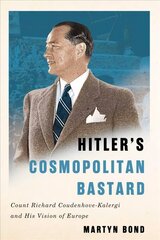 Hitler's Cosmopolitan Bastard: Count Richard Coudenhove-Kalergi and His Vision of Europe цена и информация | Биографии, автобиогафии, мемуары | 220.lv
