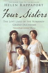 Four Sisters: The Lost Lives of the Romanov Grand Duchesses Unabridged edition цена и информация | Биографии, автобиогафии, мемуары | 220.lv