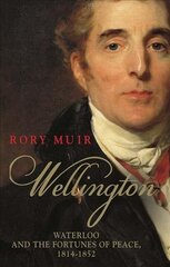 Wellington: Waterloo and the Fortunes of Peace 1814-1852 cena un informācija | Biogrāfijas, autobiogrāfijas, memuāri | 220.lv