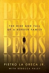 Pesos: The Rise and Fall of a Border Family цена и информация | Биографии, автобиогафии, мемуары | 220.lv