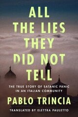 All the Lies They Did Not Tell: The True Story of Satanic Panic in an Italian Community cena un informācija | Vēstures grāmatas | 220.lv