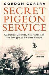 Secret Pigeon Service: Operation Columba, Resistance and the Struggle to Liberate Europe cena un informācija | Biogrāfijas, autobiogrāfijas, memuāri | 220.lv