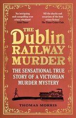 Dublin Railway Murder: The sensational true story of a Victorian murder mystery cena un informācija | Biogrāfijas, autobiogrāfijas, memuāri | 220.lv
