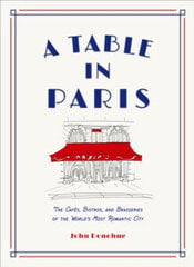 A Table in Paris: The Cafes, Bistros, and Brasseries of the World's Most Romantic City cena un informācija | Stāsti, noveles | 220.lv