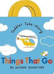 Toddler Take-Along Things That Go: Your Outdoor Adventure cena un informācija | Grāmatas mazuļiem | 220.lv