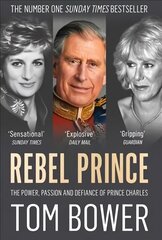 Rebel Prince: The Power, Passion and Defiance of Prince Charles cena un informācija | Biogrāfijas, autobiogrāfijas, memuāri | 220.lv