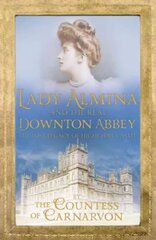 Lady Almina and the Real Downton Abbey: The Lost Legacy of Highclere Castle cena un informācija | Biogrāfijas, autobiogrāfijas, memuāri | 220.lv