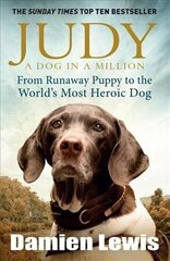 Judy: A Dog in a Million: From Runaway Puppy to the World's Most Heroic Dog cena un informācija | Biogrāfijas, autobiogrāfijas, memuāri | 220.lv