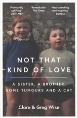 Not That Kind of Love: the heart-breaking story of love and loss by Greg Wise cena un informācija | Biogrāfijas, autobiogrāfijas, memuāri | 220.lv