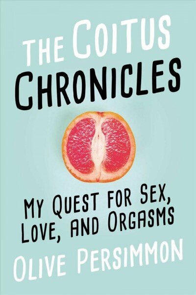 Coitus Chronicles: My Quest for Sex, Love, and Orgasms cena un informācija | Biogrāfijas, autobiogrāfijas, memuāri | 220.lv