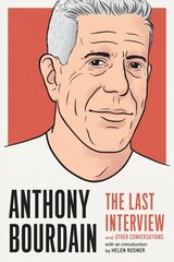 Anthony Bourdain: The Last Interview: And Other Conversations cena un informācija | Biogrāfijas, autobiogrāfijas, memuāri | 220.lv