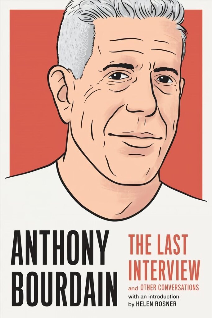 Anthony Bourdain: The Last Interview: And Other Conversations цена и информация | Biogrāfijas, autobiogrāfijas, memuāri | 220.lv