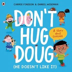 Don't Hug Doug (He Doesn't Like It): A story about consent cena un informācija | Grāmatas mazuļiem | 220.lv