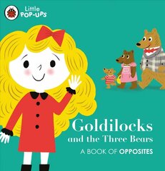 Little Pop-Ups: Goldilocks and the Three Bears: A Book of Opposites цена и информация | Книги для малышей | 220.lv