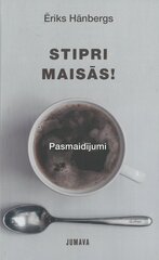 Stipri maisās! Pasmaidījumi cena un informācija | Stāsti, noveles | 220.lv