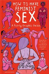 How to Have Feminist Sex: A Fairly Graphic Guide cena un informācija | Fantāzija, fantastikas grāmatas | 220.lv