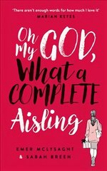 Oh My God, What a Complete Aisling: 'Funny, charming, reminiscent of Eleanor Oliphant is Completely Fine' The Independent цена и информация | Фантастика, фэнтези | 220.lv