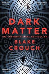 Dark Matter: The Most Mind-Blowing And Twisted Thriller Of The Year Main Market Ed. цена и информация | Фантастика, фэнтези | 220.lv