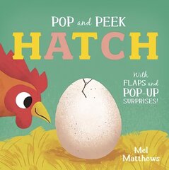 Pop and Peek: Hatch: With flaps and pop-up surprises! cena un informācija | Grāmatas mazuļiem | 220.lv