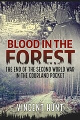 Blood in the Forest : The End of the Second World War in the Courland Pocket cena un informācija | Stāsti, noveles | 220.lv