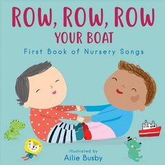 Row, Row, Row Your Boat! - First Book of Nursery Songs cena un informācija | Grāmatas mazuļiem | 220.lv