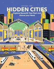 Hidden Cities: Explore Beneath Your Feet and Above Your Head cena un informācija | Grāmatas mazuļiem | 220.lv