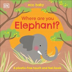 Eco Baby Where Are You Elephant?: A Plastic-free Touch and Feel Book cena un informācija | Grāmatas mazuļiem | 220.lv