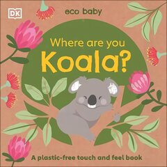 Eco Baby Where Are You Koala?: A Plastic-free Touch and Feel Book цена и информация | Книги для самых маленьких | 220.lv