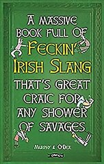 Massive Book Full of FECKIN' IRISH SLANG that's Great Craic for Any Shower of Savages cena un informācija | Fantāzija, fantastikas grāmatas | 220.lv