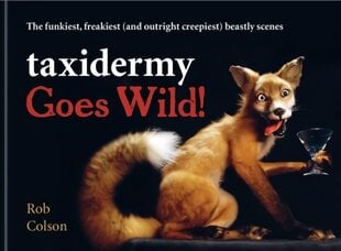 Taxidermy Goes Wild!: The funkiest, freakiest (and outright creepiest) beastly scenes цена и информация | Фантастика, фэнтези | 220.lv