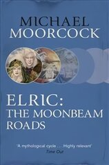 Elric: The Moonbeam Roads цена и информация | Фантастика, фэнтези | 220.lv
