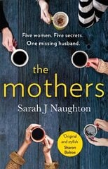 Mothers: Five women. Five secrets. One missing husband. cena un informācija | Fantāzija, fantastikas grāmatas | 220.lv