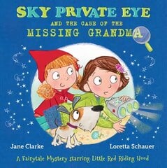 Sky Private Eye and the Case of the Missing Grandma: A Fairytale Mystery Starring Little Red Riding Hood cena un informācija | Grāmatas mazuļiem | 220.lv