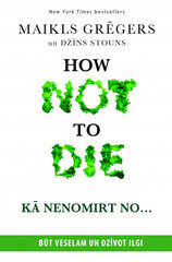 Kā nenomirt no... How not to die cena un informācija | Grāmatas par veselīgu dzīvesveidu un uzturu | 220.lv