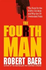 Fourth Man: The Hunt for the KGB's CIA Mole and Why the US Overlooked Putin cena un informācija | Fantāzija, fantastikas grāmatas | 220.lv